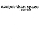 Deeper Than Space - Current